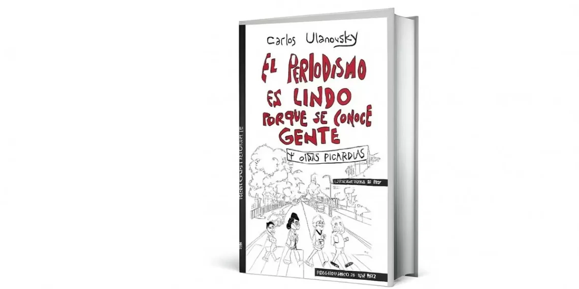 Entre anécdotas y grandes nombres, Carlos Ulanovsky traza pincho historia oral del periodismo argentino