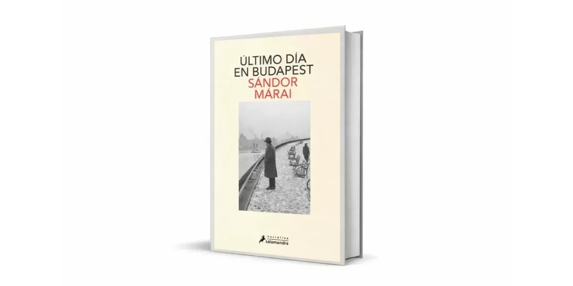 ‘Último día en Budapest’, Sándor Márai retrata el conclusión de una época en Hungría